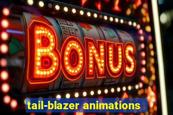 tail-blazer animations