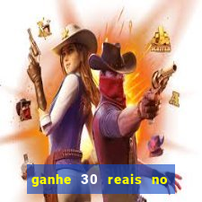 ganhe 30 reais no cadastro cassino