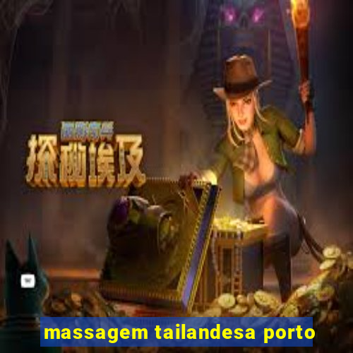 massagem tailandesa porto