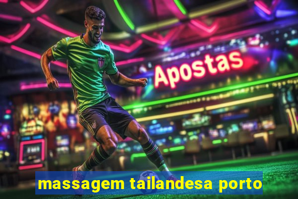 massagem tailandesa porto