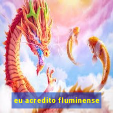 eu acredito fluminense