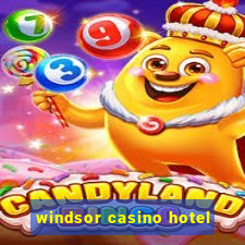 windsor casino hotel