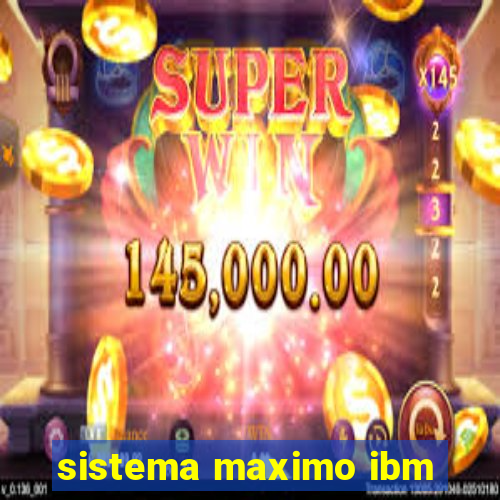 sistema maximo ibm