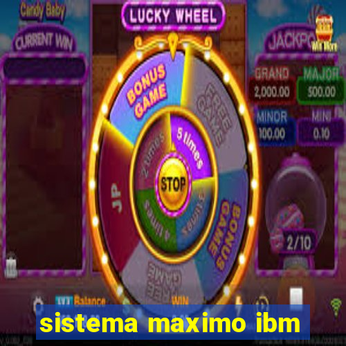 sistema maximo ibm