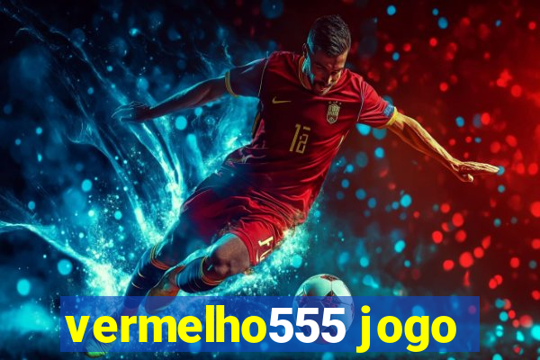 vermelho555 jogo