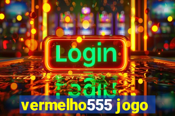 vermelho555 jogo