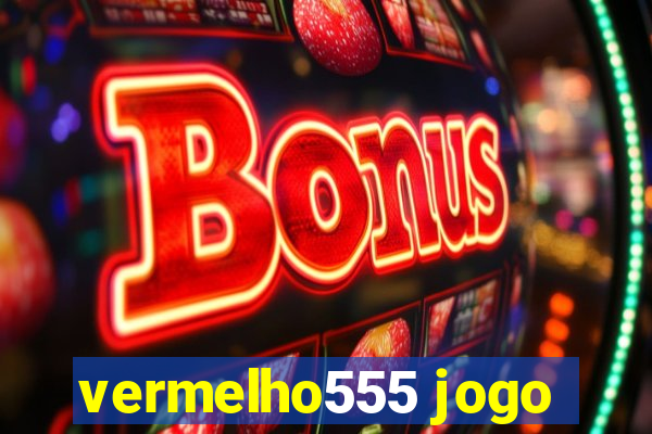 vermelho555 jogo