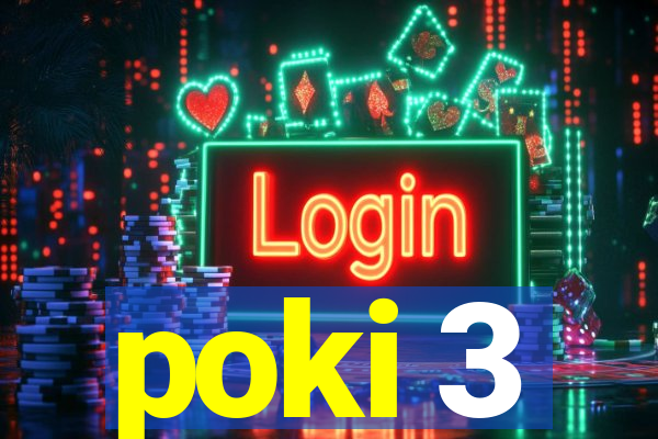 poki 3