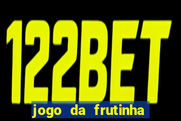 jogo da frutinha da dinheiro