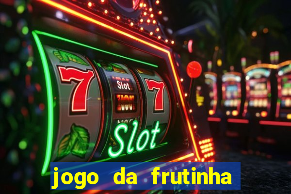 jogo da frutinha da dinheiro