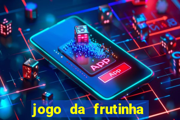 jogo da frutinha da dinheiro