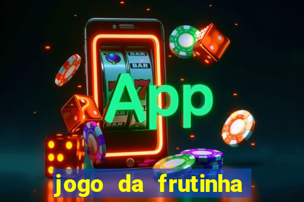 jogo da frutinha da dinheiro