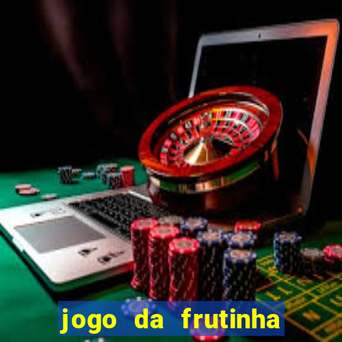 jogo da frutinha da dinheiro