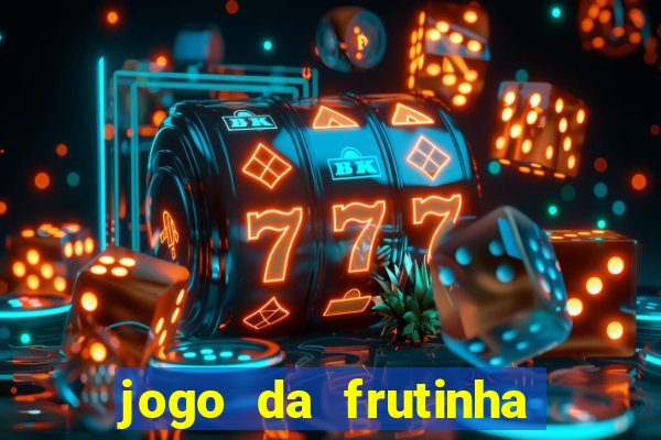 jogo da frutinha da dinheiro