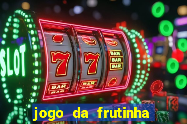 jogo da frutinha da dinheiro