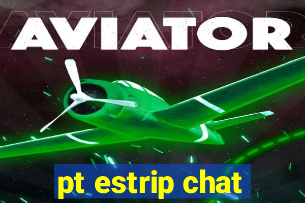 pt estrip chat