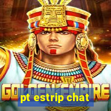 pt estrip chat