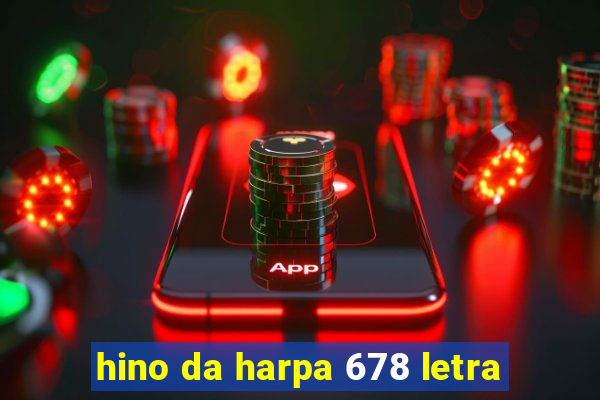 hino da harpa 678 letra