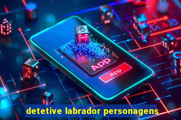 detetive labrador personagens