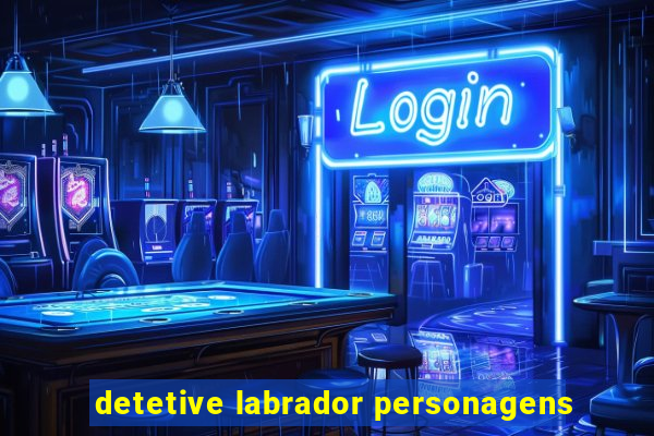 detetive labrador personagens