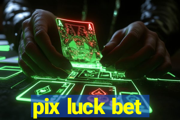 pix luck bet