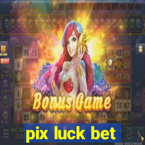 pix luck bet