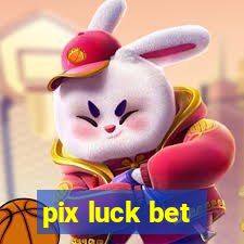 pix luck bet