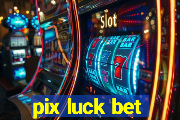 pix luck bet