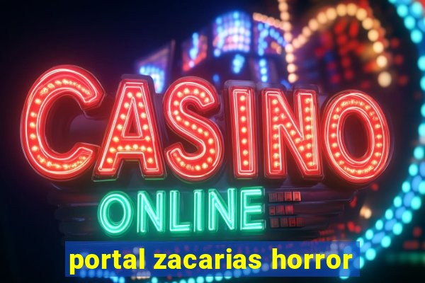 portal zacarias horror