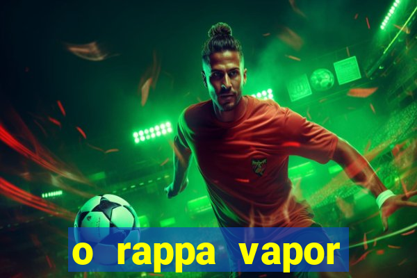 o rappa vapor barato letra