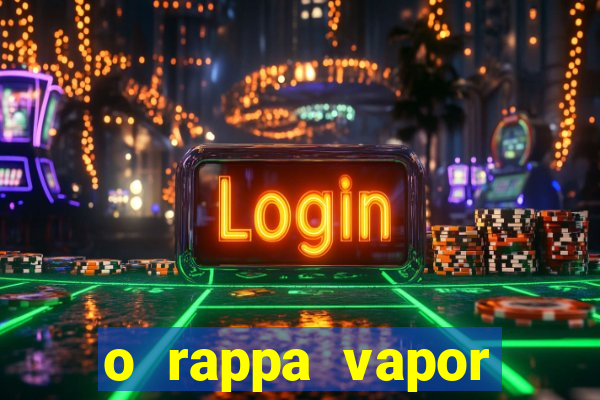 o rappa vapor barato letra