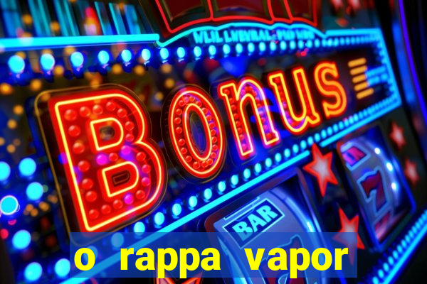 o rappa vapor barato letra