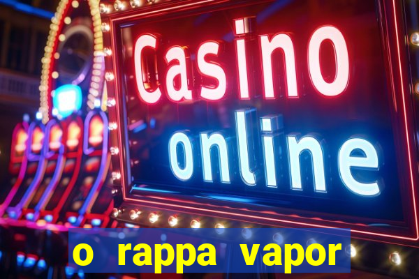 o rappa vapor barato letra