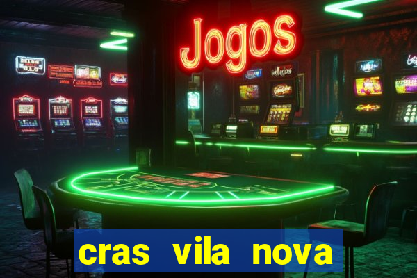 cras vila nova cachoeirinha horario de funcionamento