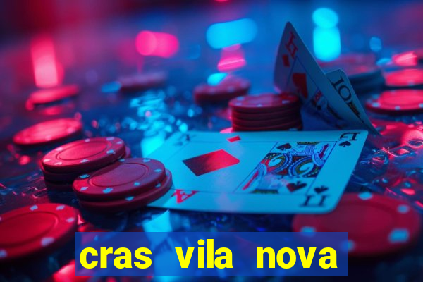 cras vila nova cachoeirinha horario de funcionamento