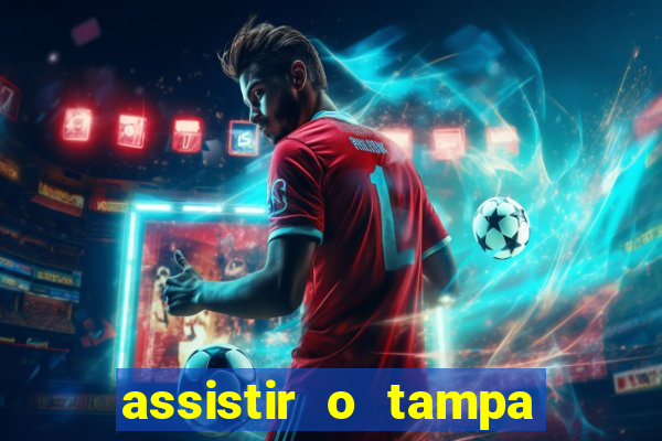 assistir o tampa da bola