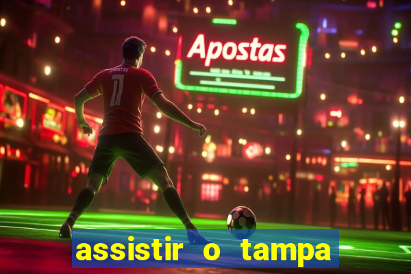 assistir o tampa da bola