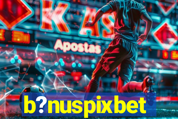 b?nuspixbet