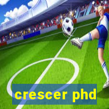 crescer phd