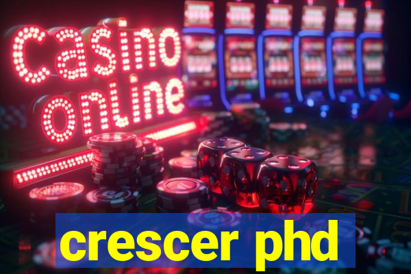 crescer phd