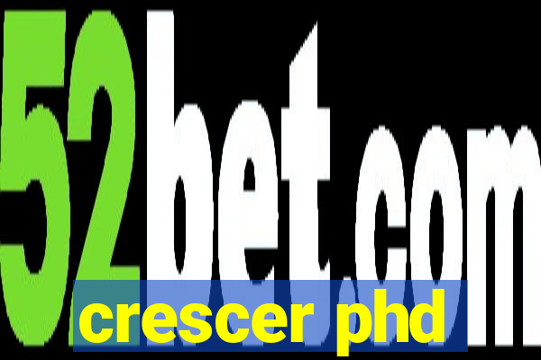 crescer phd