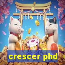 crescer phd