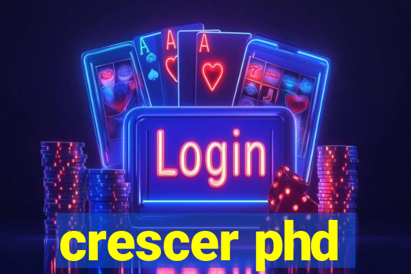 crescer phd