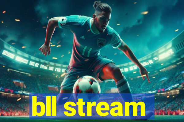 bll stream