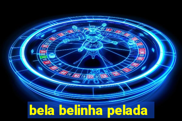 bela belinha pelada