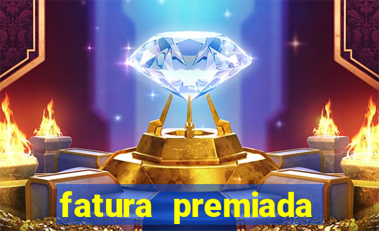 fatura premiada riachuelo loteria federal