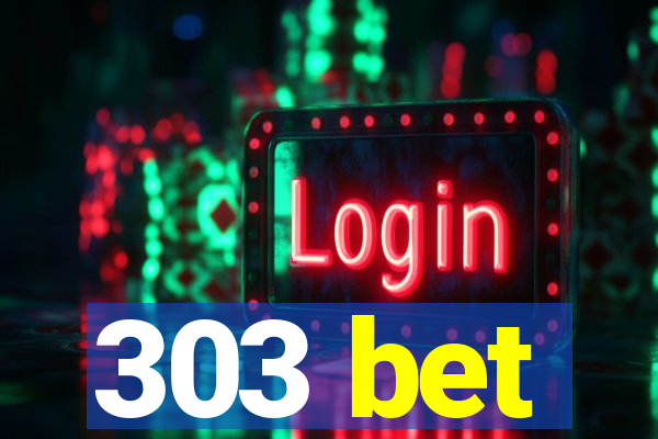 303 bet