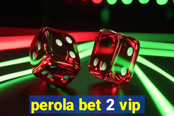 perola bet 2 vip