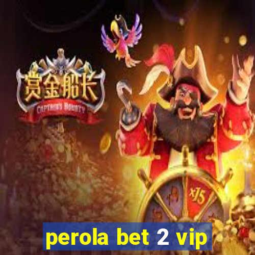 perola bet 2 vip