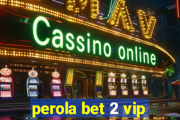 perola bet 2 vip